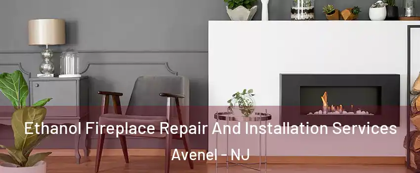 Ethanol Fireplace Repair And Installation Services Avenel - NJ