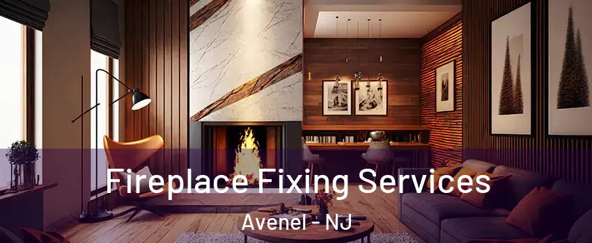  Fireplace Fixing Services Avenel - NJ