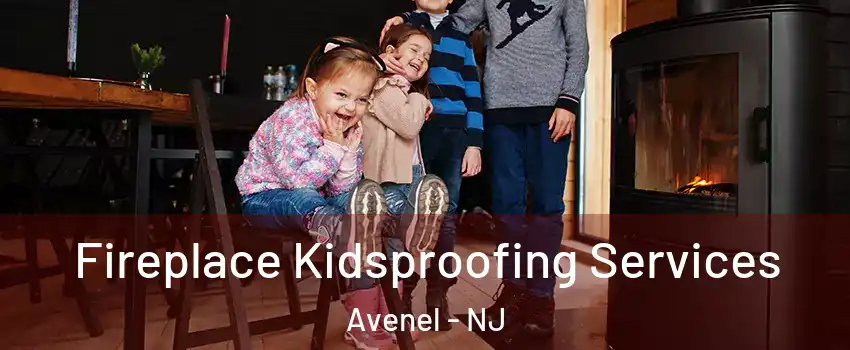  Fireplace Kidsproofing Services Avenel - NJ