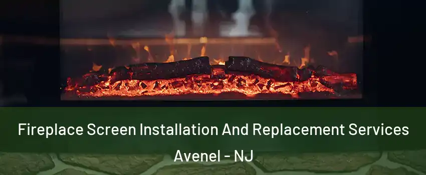  Fireplace Screen Installation And Replacement Services Avenel - NJ