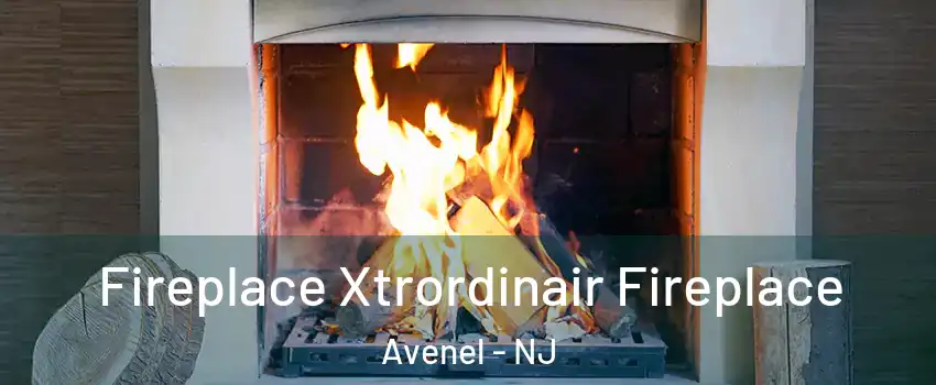 Fireplace Xtrordinair Fireplace Avenel - NJ