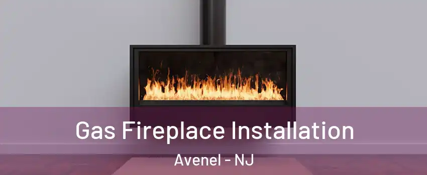  Gas Fireplace Installation Avenel - NJ
