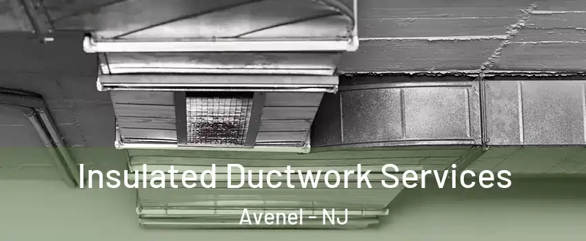  Insulated Ductwork Services Avenel - NJ