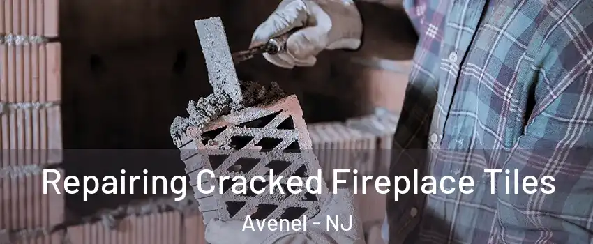 Repairing Cracked Fireplace Tiles Avenel - NJ
